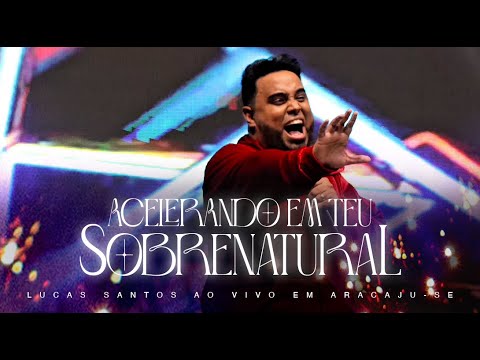 Acelerando em teu Sobrenatural (Ao Vivo) - Lucas Santos