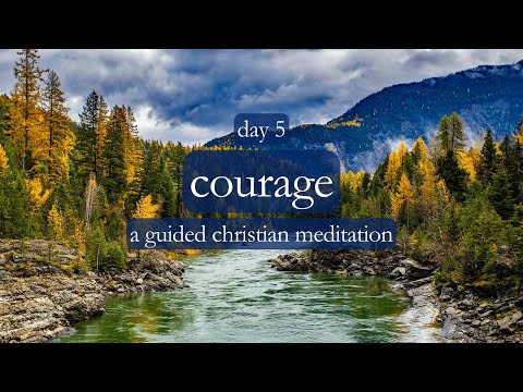 Faith and Courage // Courage - Day 5 // A Guided Christian Meditation