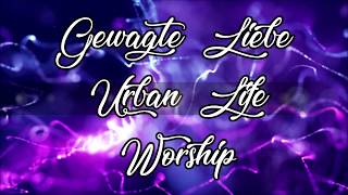 Gewagte Liebe - Urban Life Worship (Lyric Video)