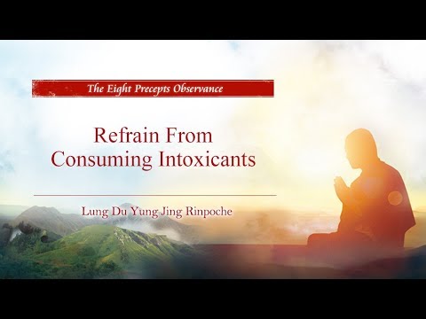 Lung Du Yung Jing Rinpoche：The Eight Precepts Observance-Refrain From Consuming Intoxicants