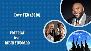 "Love TKO" ~~    FOURPLAY feat. Ruben Studdard   (2010)
