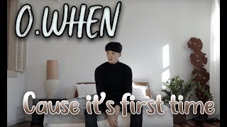 O.WHEN - Cause it's first time [polskie napisy, polish subs / PL]