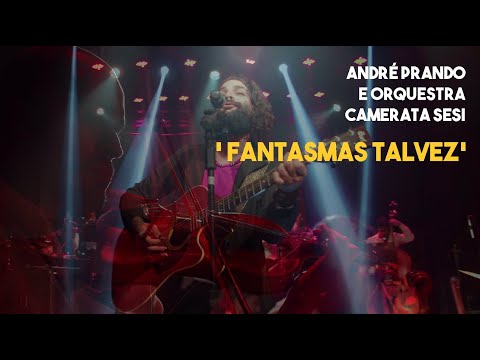 André Prando e Orquestra Camerata Sesi - Fantasmas talvez (ao vivo, 2022)