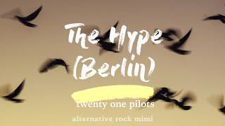 twenty one pilots - The Hype (Berlin) - (lyrics)