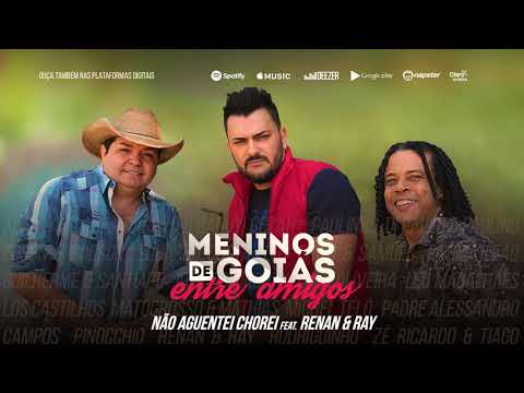 Meninos de Goiás - Não Guentei Chorei feat. Renan & Ray