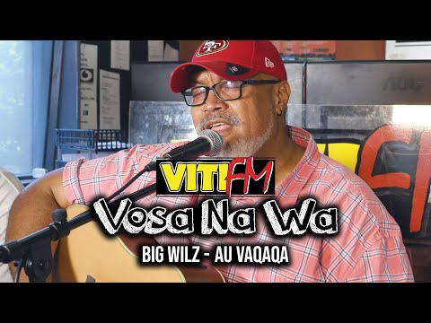 Au Vaqaqa - Big Wilz (VitiFM Vosa Na Wa)