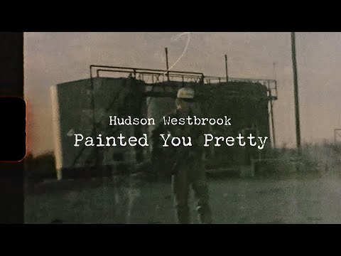 Hudson Westbrook - Painted You Pretty (Lyric Video)