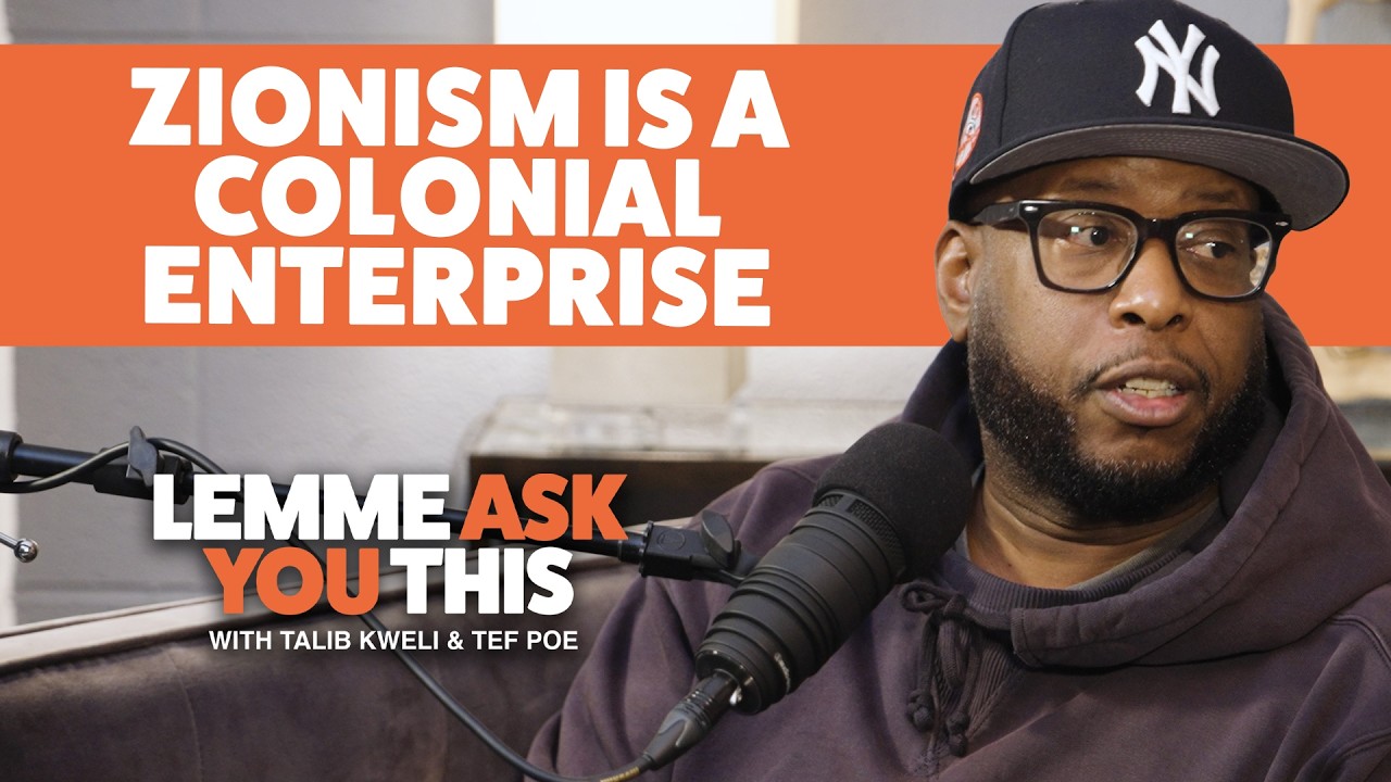 Zionism Is A Colonial Enterprise - Lemme Ask You This With Talib Kweli & Tef Poe