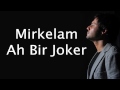 Mirkelam - Ah Bir Joker (3+1) 