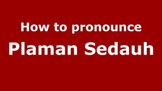 How to pronounce Plaman Sedauh