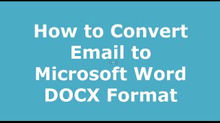 How to Convert Email to Microsoft Word DOCX Files
