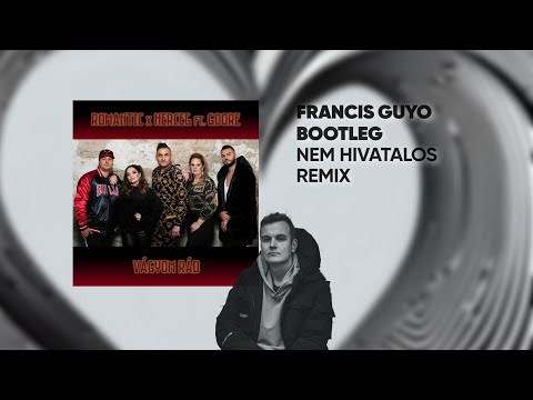 Herceg, Romantic feat. Goore – Vágyom rád (Francis Guyo Bootleg) [Nem hivatalos]
