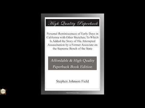 Personal Reminiscences of Early Days in California with Other Sketches; To Which Is by Stephen J. Field — free full audiobook
