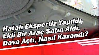 Hatalı Ekspertiz Yapıldı, Ekli Bir Araç Satın Aldı, Dava Açtı, Nasıl K