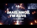 Imael Angel - I'm Alive (Club House)