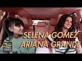 Ariana Grande & Selena Gomez Carpool