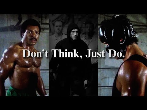 Don't think, Just Do.