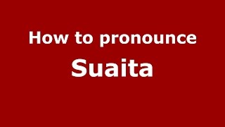 How to pronounce Suaita