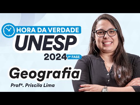 Hora da Verdade UNESP 2024 1ª FASE - Geografia - Prof. Priscila Lima