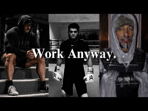 Most Will Doubt You, Work Anyway.