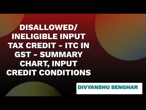 DISALLOWED | INELIGIBLE INPUT TAX CREDIT - ITC in GST - SUMMARY CHART, INPUT CREDIT CONDITIONS Video