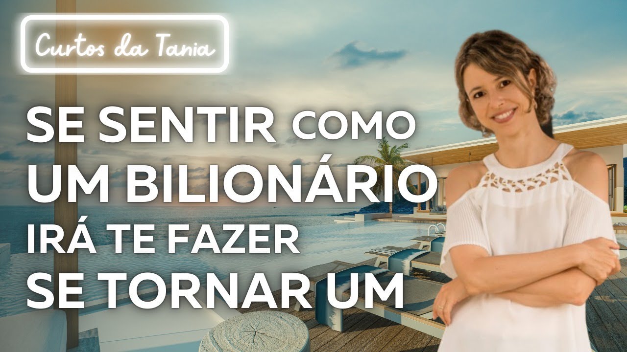 É assim que um bilionário se sente, e se você se sentir assim, você também irá se tornar um