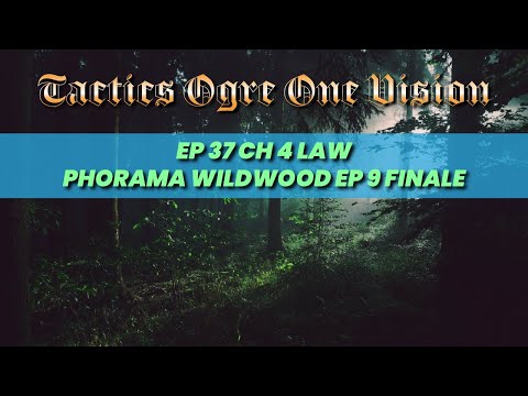 Tactics Ogre LUCT One Vision Let's Play Ep. 37 Journey Through Phorampa Wildwood Pt 9 The Finale