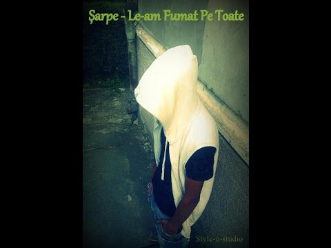 Șarpe - Le-am Fumat Pe Toate