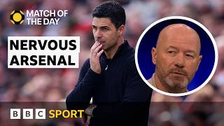 'Arsenal looked weak, vulnerable and very, very nervous' - Shearer | Match of the Day