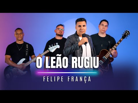 O Leão Rugiu - Felipe França