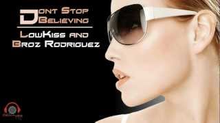 |Dont Stop Believing| - Lowkiss & Broz Rodriguez