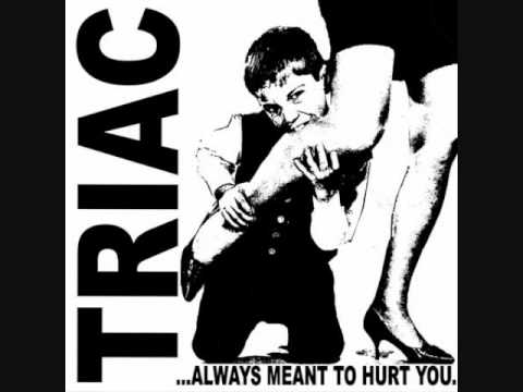 Triac - ...Always Meant to Hurt You 7