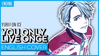 Yuri!!! on Ice ED - You Only Live Once (ENGLISH) ver. Kuraiinu【TV-SIZE】