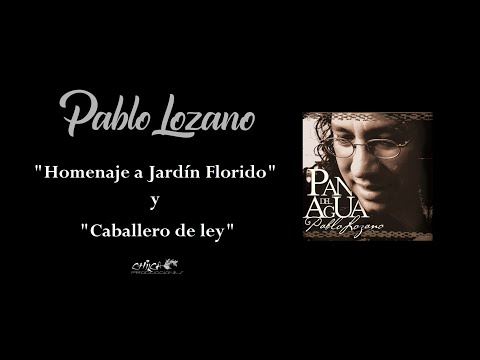 HOMENAJE A JARDIN FLORIDO - CABALLERO DE LEY - Pablo Lozano