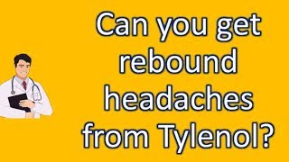 Can you get rebound headaches from Tylenol ? | Most Rated Health FAQ Channel