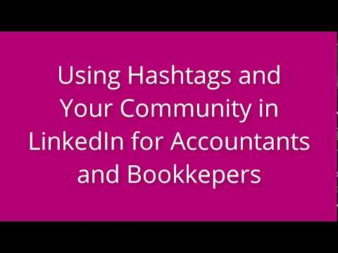 Using Hashtags and Your Community in LinkedIn for Accountants and Bookkeepers