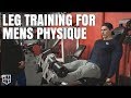 LEG TRAINING FOR MENS PHYSIQUE