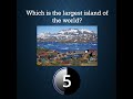 Which Is The Largest Island In The World GK With Prima