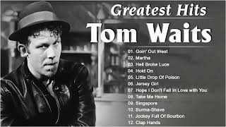 Tom Waits Best Songs - Tom Waits Greatest Hits Ful