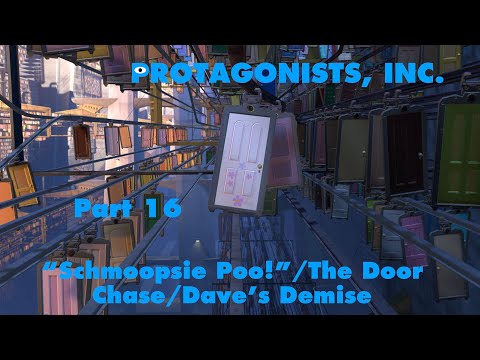 Protagonists, Inc. Part 16 - “Schmoopsie Poo!”/The Door Chase/Dave’s Demise