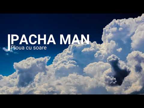 Pacha Man - Ploua cu soare