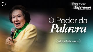O Poder da Palavra | Valnice Milhomens