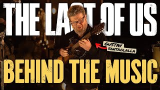 Inside the Music of The Last of Us - Gustavo Santaolalla interview