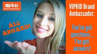 VIPKID Brand Ambassador: You've got questions...I've got answers!