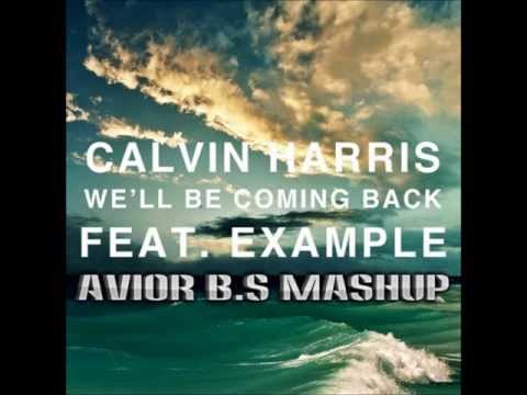 Calvin Harris - We'll Be Coming Back ft. Example (Avior B.S MashUp)