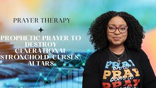 PRAYER THERAPY | Prophetic prayer to destroy generational stronghold/curses/altars