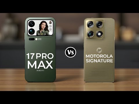 Xiaomi 17 Pro Max Vs Motorola Signature