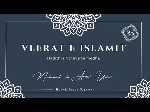 VLERAT E ISLAMIT #25 - Hadithi i Fitneve të Mëdha / Hoxhë Jusuf Gjevori