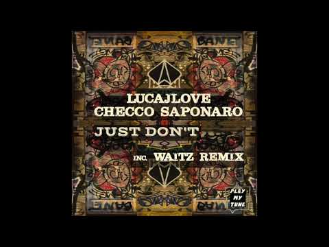 LUCAJLOVE, CHECCO SAPONARO - JUST DON'T - WAITZ REMIX ( PLAY MY TUNE 016 )