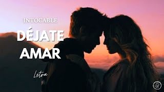 Déjate amar (Letra) | Intocable